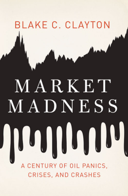 Blake C. Clayton - Market Madness: A Century of Oil Panics, Crises, and Crashes