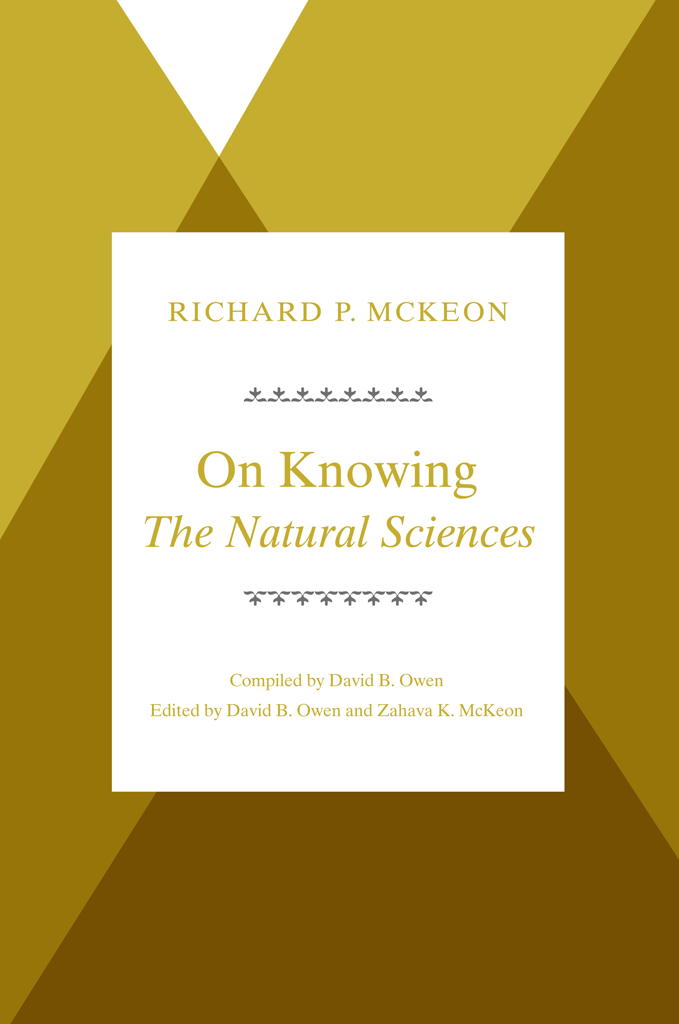 On KnowingThe Natural Sciences RICHARD MCKEON Compiled by David B Owen Edited - photo 1