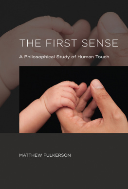 Matthew Fulkerson The First Sense: A Philosophical Study of Human Touch