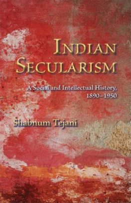 Shabnum Tejani Indian Secularism: A Social and Intellectual History, 1890-1950