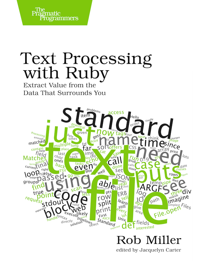 Text Processing with Ruby Extract Value from the Data That Surrounds You by Rob - photo 1