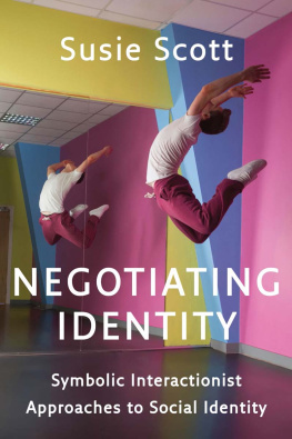 Susie Scott Negotiating Identity: Symbolic Interactionist Approaches to Social Identity