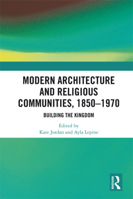 Kate Jordan - Modern Architecture and Religious Communities, 1850-1970: Building the Kingdom