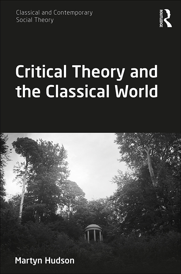 Critical Theory and the Classical World Martyn Hudson First published 2019 - photo 1