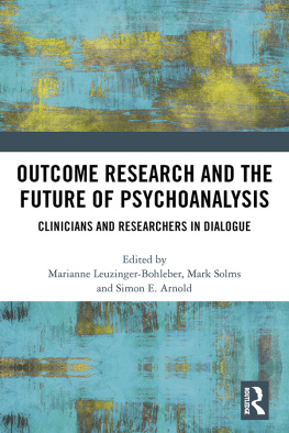 Marianne Leuzinger-Bohleber (editor) - Outcome Research and the Future of Psychoanalysis: Clinicians and Researchers in Dialogue