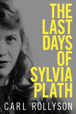 Carl Rollyson The Last Days of Sylvia Plath