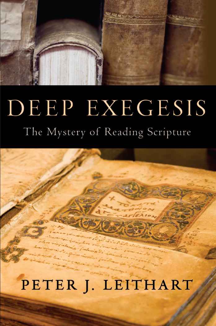 Deep ExegesisThe Mystery of Reading ScripturePeter J Leithart BAYLOR - photo 1