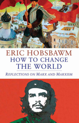 Eric Hobsbawm - How to Change the World: Reflections on Marx and Marxism