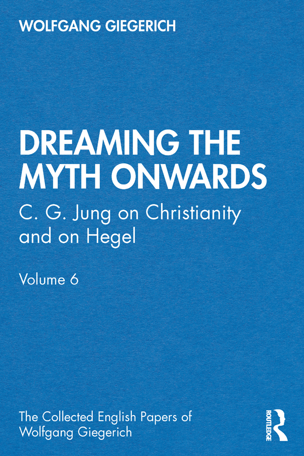 DREAMING THE MYTH ONWARDS CG JUNG ON CHRISTIANITY AND ON HEGEL PART 2 OF THE - photo 1