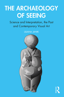 Liliana Janik - The Archaeology of Seeing: Science and Interpretation, the Past and Contemporary Visual Art