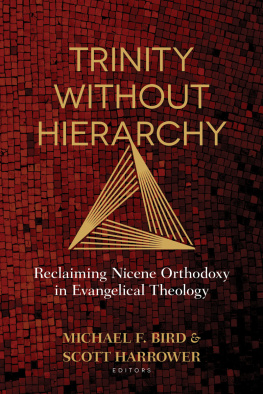 Michael Bird Trinity Without Hierarchy: Reclaiming Nicene Orthodoxy in Evangelical Theology