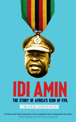 Mark Leopold - Idi Amin: The Story of Africas Icon of Evil