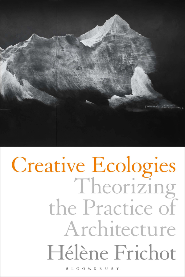 Creative Ecologies Creative Ecologies Theorizing the practice of architecture - photo 1