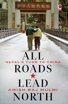 Amish Raj Mulmi - All Roads Lead North: Nepals Turn to China