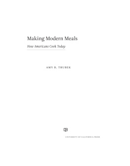 Amy B. Trubek - Making Modern Meals: How Americans Cook Today