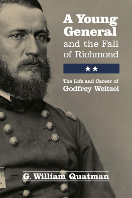 G William Quatman - A Young General and the Fall of Richmond: The Life and Career of Godfrey Weitzel