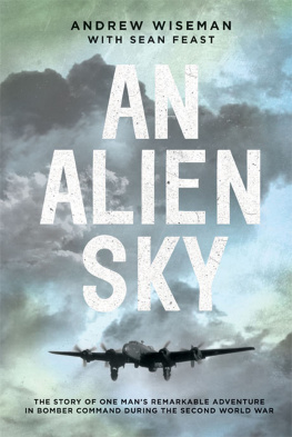 Andy Wiseman - An Alien Sky: The story of one mans remarkable adventure in Bomber Command during the Second World War