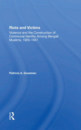 Patricia A. Gossman Riots And Victims: Violence And The Construction Of Communal Identity Among Bengali Muslims, 19051947