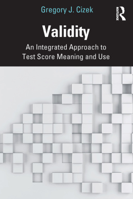 Gregory J. Cizek - Validity: An Integrated Approach to Test Score Meaning and Use