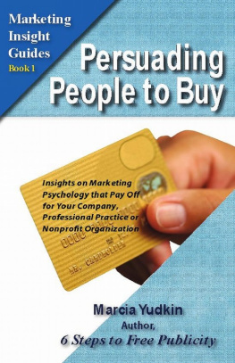 Marcia Yudkin Persuading People to Buy: Insights on Marketing Psychology That Pay Off for Your Company, Professional Practice or Nonprofit Organization