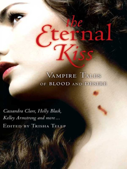 Trisha Telep The Eternal Kiss: 13 Vampire Tales of Blood and Desire