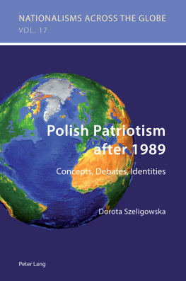 Dorota Szeligowska Polish Patriotism After 1989: Concepts, Debates, Identities