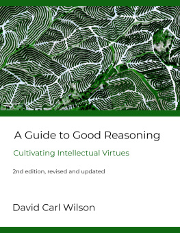David Carl Wilson - A Guide to Good Reasoning: Cultivating Intellectual Virtues