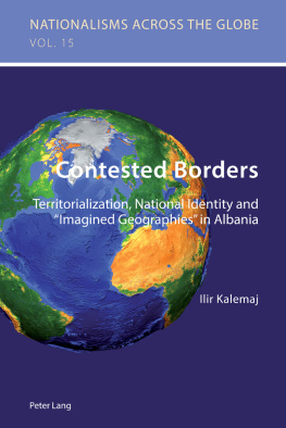 Ilir Kalemaj - Contested Borders: Territorialization, National Identity and “Imagined Geographies” in Albania