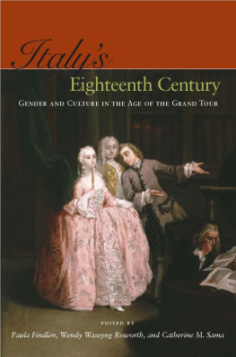 Paula Findlen - Italys Eighteenth Century : Gender and Culture in the Age of the Grand Tour