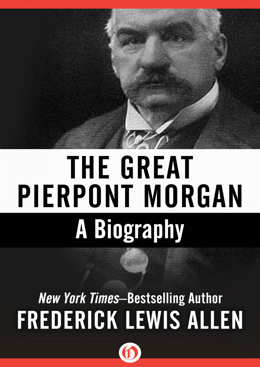 The Great Pierpont Morgan Frederick Lewis Allen CONTENTS PREFACE I - photo 1