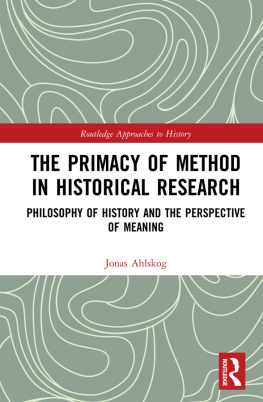 Jonas Ahlskog The Primacy of Method in Historical Research: Philosophy of History and the Perspective of Meaning: 40