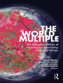 Keiichi Omura - The World Multiple: The Quotidian Politics of Knowing and Generating Entangled Worlds