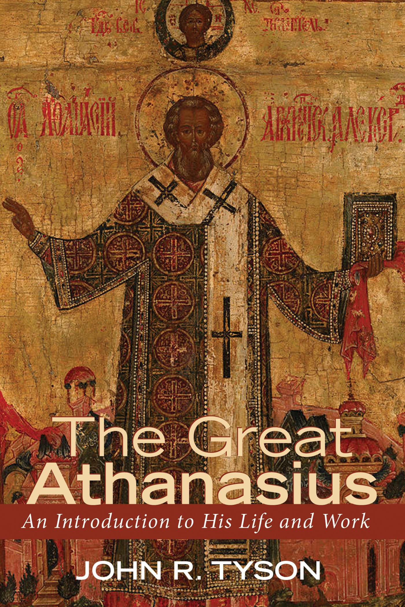 The Great Athanasius An Introduction to His Life and Work John R Tyson - photo 1