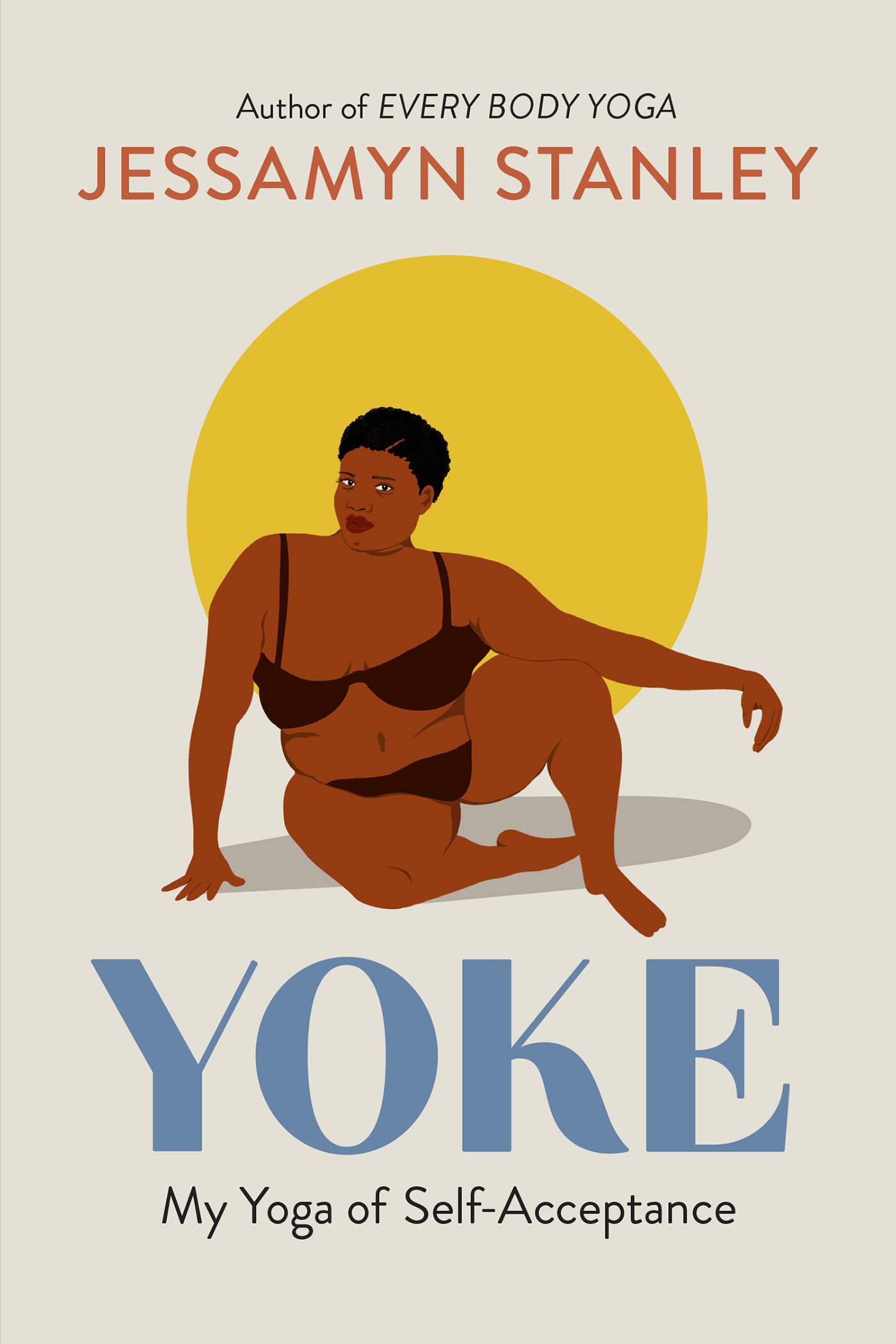 Yoke My Yoga of Self-Acceptance Jessamyn Stanley Workman Publishing New York - photo 1