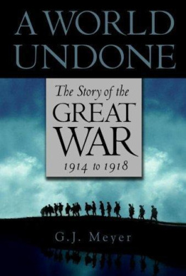 G. J. Meyer - A world undone: the story of the Great War, 1914–1918