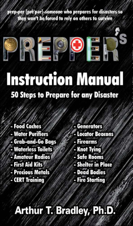 Arthur T. Bradley Prepper’s Instruction Manual: 50 Steps to Prepare for any Disaster