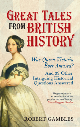 Robert Gambles Great Tales from British History: Was Queen Victoria Ever Amused? and 39 Other Intriguing Historical Questions Answered