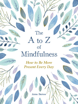 Anna Barnes The A to Z of Mindfulness: Simple Ways to Be More Present Every Day