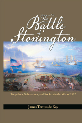 James Tertius De Kay - The Battle of Stonington: Torpedoes, Submarines, and Rockets in the War of 1812