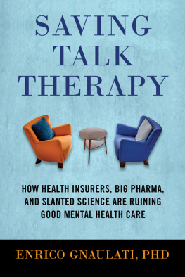 Enrico Gnaulati Saving Talk Therapy: How Health Insurers, Big Pharma, and Slanted Science are Ruining Good Mental Health Care