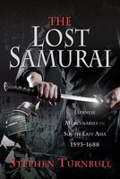 Stephen Turnbull The Lost Samurai: Japanese Mercenaries in South East Asia, 1593-1688