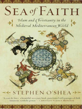 Stephen OShea Sea of Faith: Islam and Christianity in the Medieval Mediterranean World