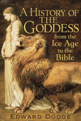 Edward Dodge - A History of the Goddess: From the Ice Age to the Bible