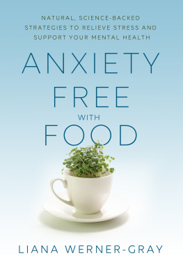 Liana Werner Gray - Anxiety-Free with Food: Natural, Science-Backed Strategies to Relieve Stress and Support Your Mental Health