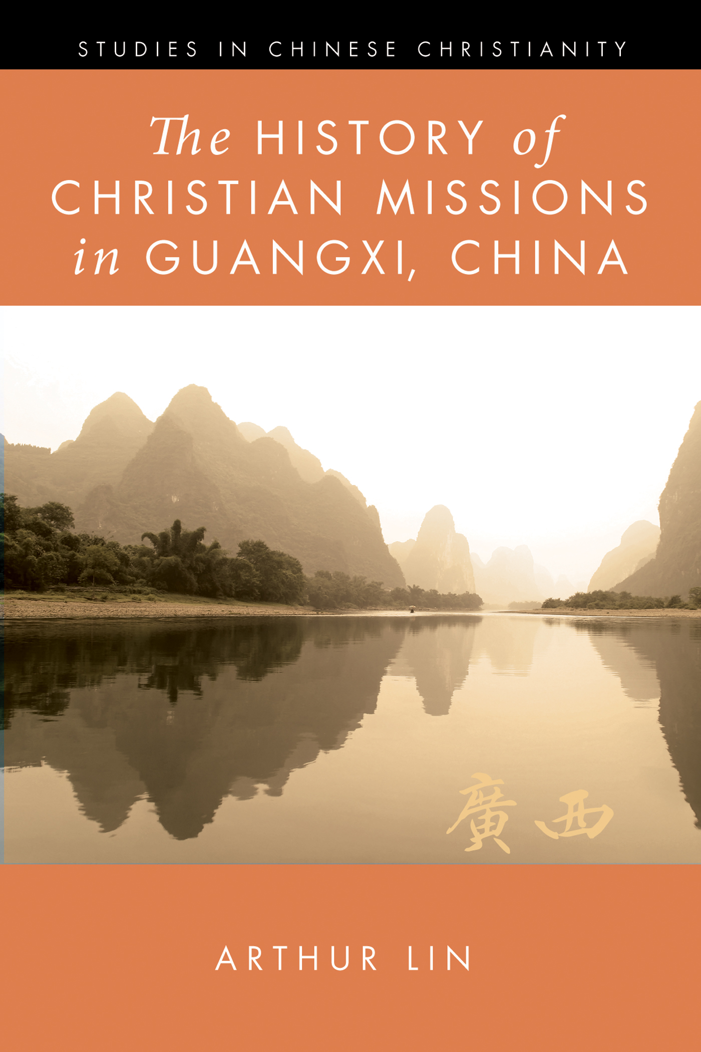 The History of Christian Missions in Guangxi China Arthur Lin The History - photo 1