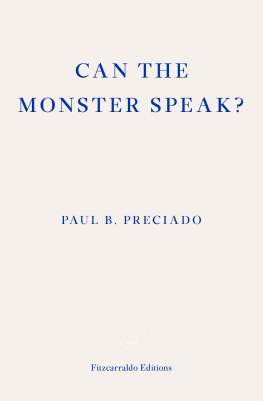 Paul B. Preciado Can the Monster Speak?: A Report to an Academy of Psychoanalysts