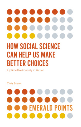 Chris Brown How Social Science Can Help Us Make Better Choices: Optimal Rationality in Action