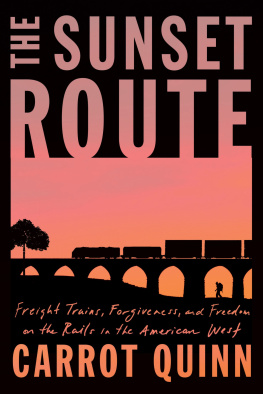 Carrot Quinn - The Sunset Route: Freight Trains, Forgiveness, and Freedom on the Rails in the American West