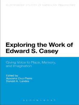 Azucena Cruz-Pierre and Donald A. Landes - Exploring the Work of Edward S. Casey: Giving Voice to Place, Memory, and Imagination