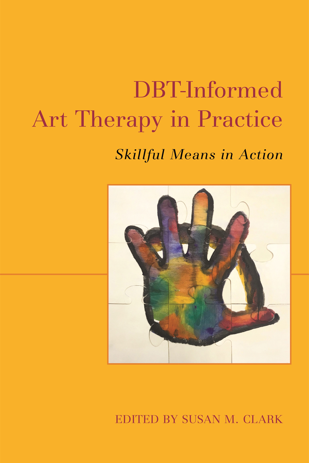 DBT-Informed Art Therapy in Practice Skillful Means in Action EDITED BY SUSAN - photo 1